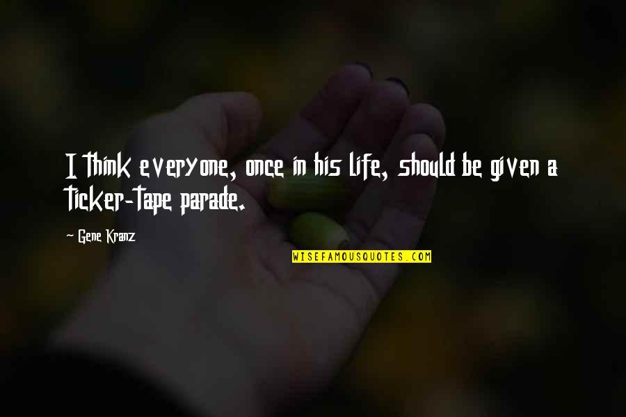 Arturs Irbe Quotes By Gene Kranz: I think everyone, once in his life, should
