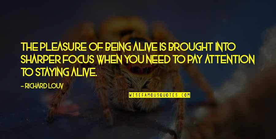 Artuso Sons Quotes By Richard Louv: The pleasure of being alive is brought into Artuso Sons Quotes By Richard Louv: The pleasure of being alive is brought into
