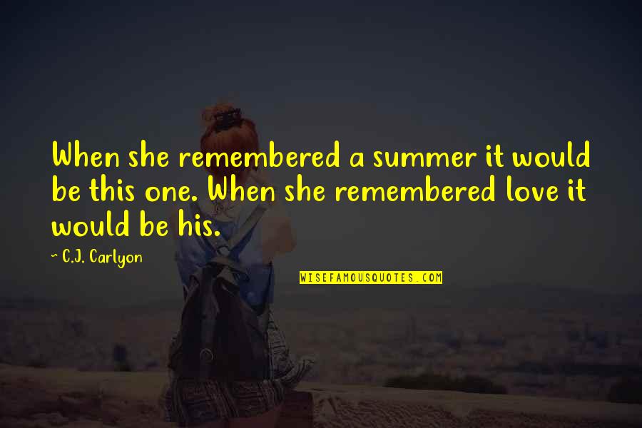 Artuso Thornwood Quotes By C.J. Carlyon: When she remembered a summer it would be