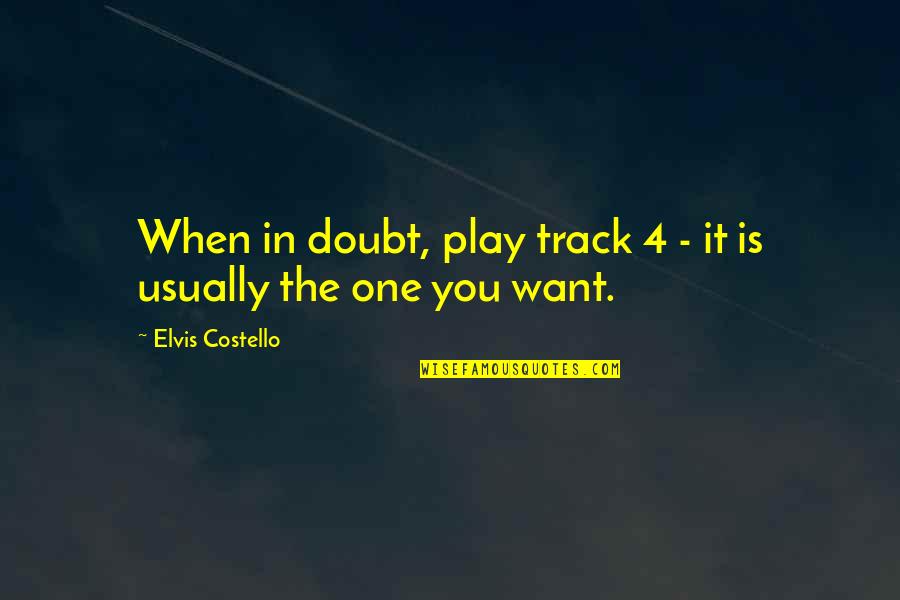 Artwise Online Quotes By Elvis Costello: When in doubt, play track 4 - it