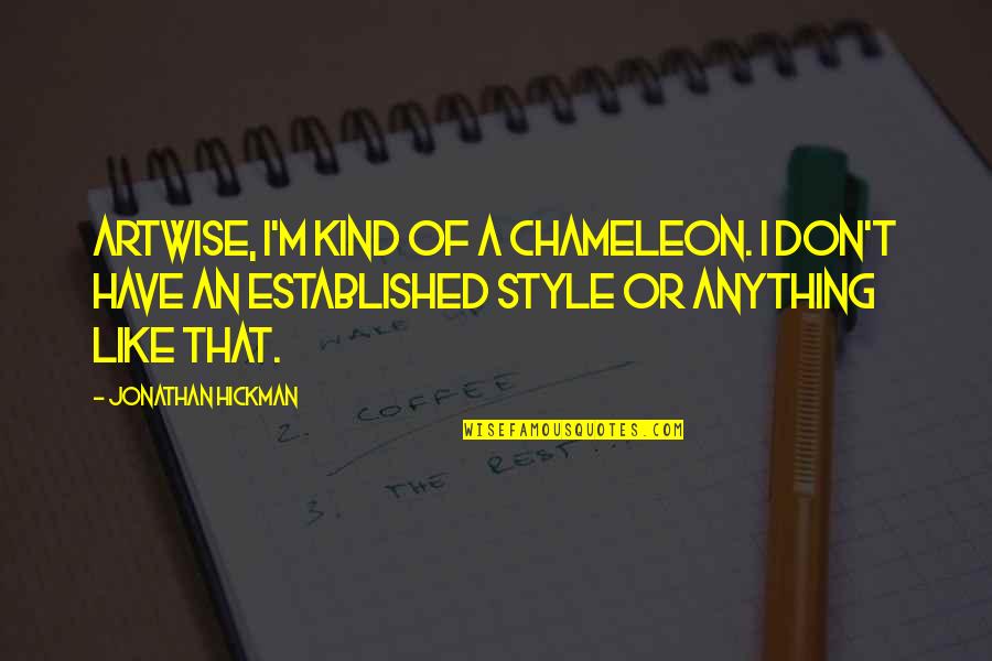 Artwise Quotes By Jonathan Hickman: Artwise, I'm kind of a chameleon. I don't