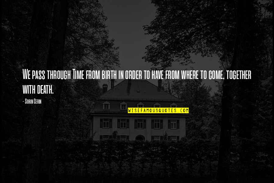 Artwise Sacramento Quotes By Sorin Cerin: We pass through Time from birth in order Artwise Sacramento Quotes By Sorin Cerin: We pass through Time from birth in order