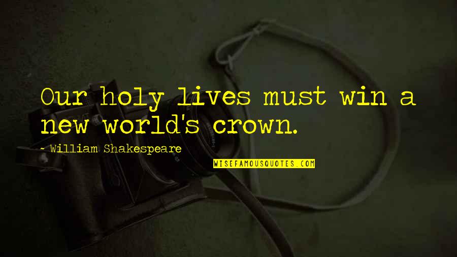 Artwise Sacramento Quotes By William Shakespeare: Our holy lives must win a new world's Artwise Sacramento Quotes By William Shakespeare: Our holy lives must win a new world's