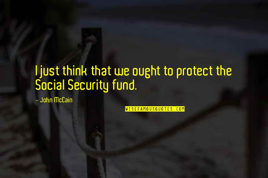 Artwork Quote Quotes By John McCain: I just think that we ought to protect