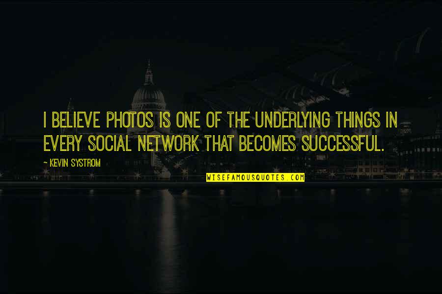 Artwork Tumblr Quotes By Kevin Systrom: I believe photos is one of the underlying