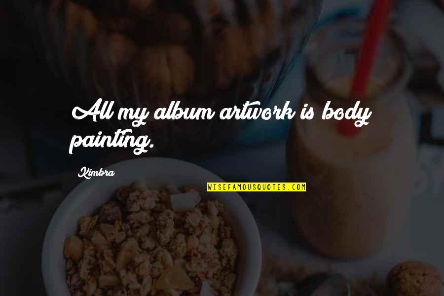 Artwork With Quotes By Kimbra: All my album artwork is body painting.