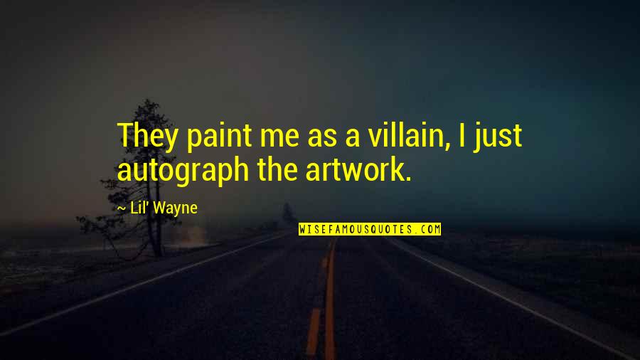 Artwork With Quotes By Lil' Wayne: They paint me as a villain, I just