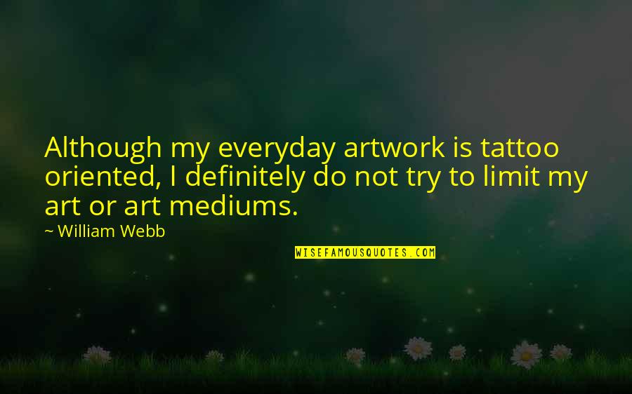 Artwork With Quotes By William Webb: Although my everyday artwork is tattoo oriented, I