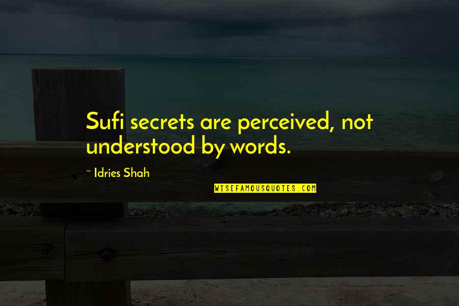 Artworld Victoria Quotes By Idries Shah: Sufi secrets are perceived, not understood by words.