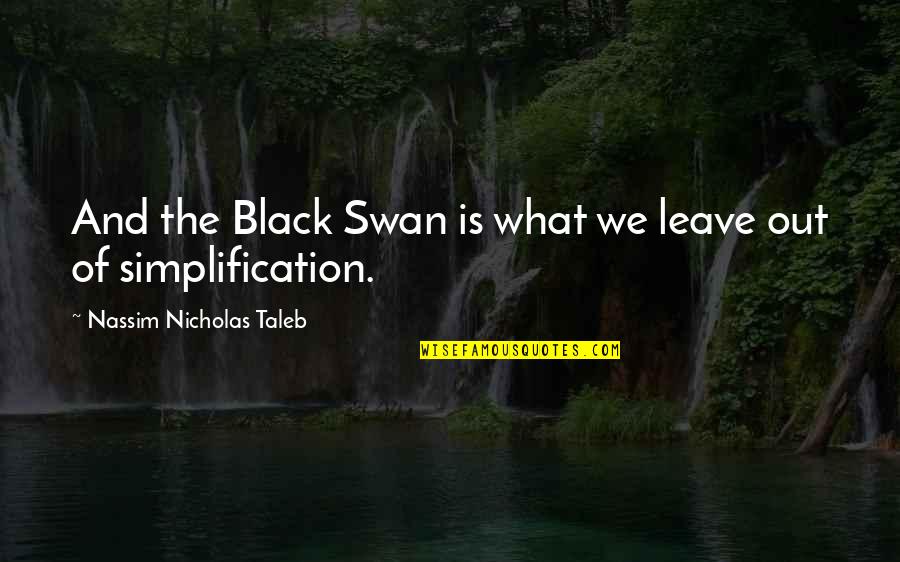 Artworld Victoria Quotes By Nassim Nicholas Taleb: And the Black Swan is what we leave