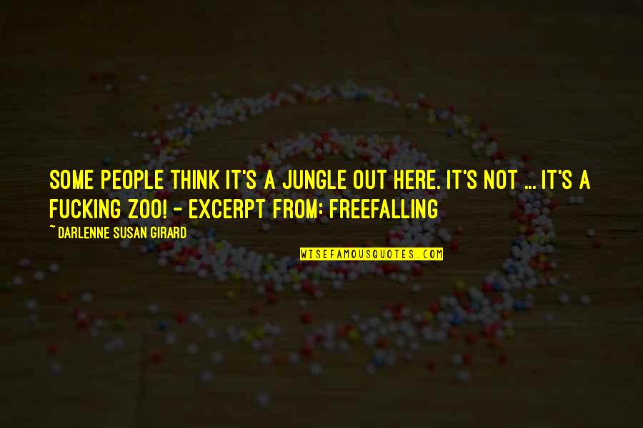Arty Love Quotes By Darlenne Susan Girard: Some people think it's a jungle out here. Arty Love Quotes By Darlenne Susan Girard: Some people think it's a jungle out here.
