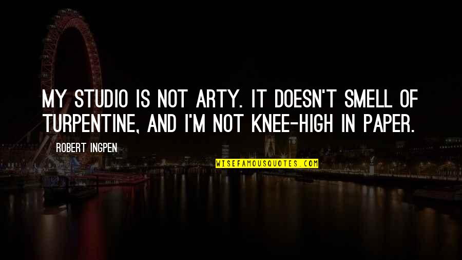 Arty Quotes By Robert Ingpen: My studio is not arty. It doesn't smell Arty Quotes By Robert Ingpen: My studio is not arty. It doesn't smell