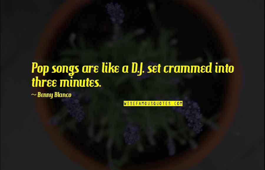 Artyom Quotes By Benny Blanco: Pop songs are like a D.J. set crammed Artyom Quotes By Benny Blanco: Pop songs are like a D.J. set crammed