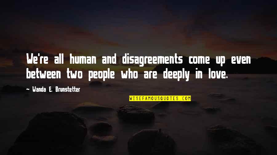 Artyouown Quotes By Wanda E. Brunstetter: We're all human and disagreements come up even