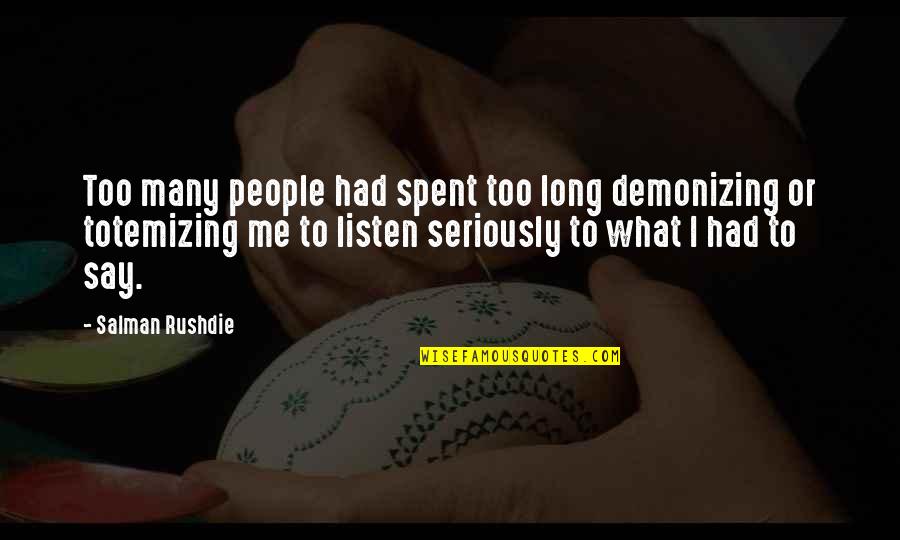 Artysta Quotes By Salman Rushdie: Too many people had spent too long demonizing