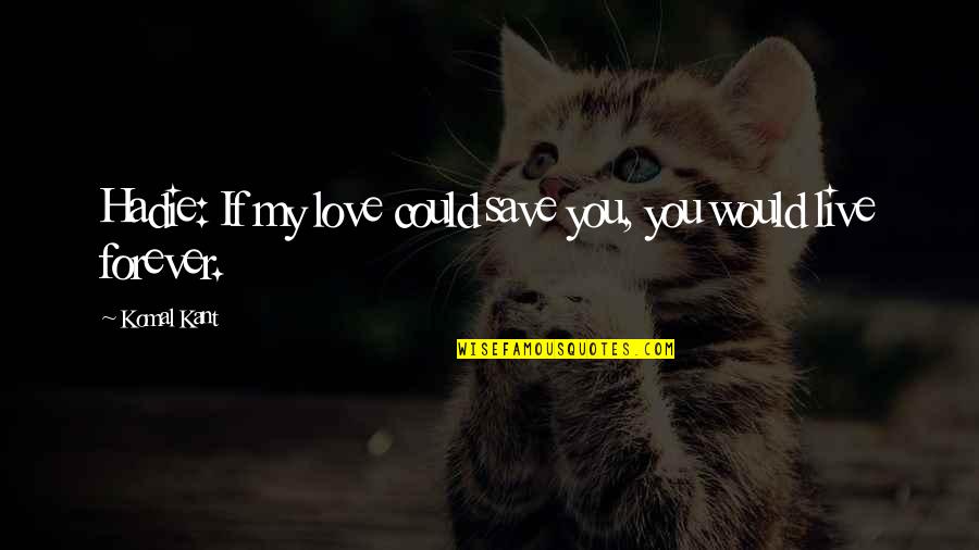 Artzi Font Quotes By Komal Kant: Hadie: If my love could save you, you