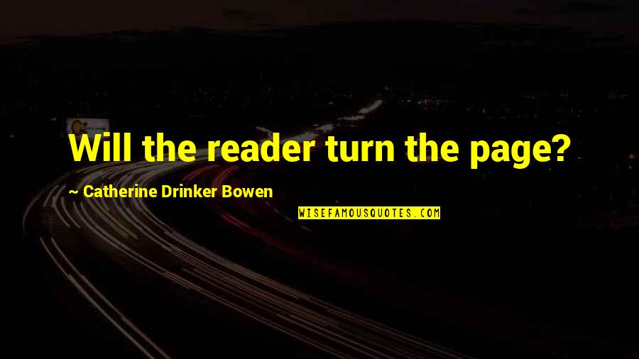 Aruarian Dance Quotes By Catherine Drinker Bowen: Will the reader turn the page?
