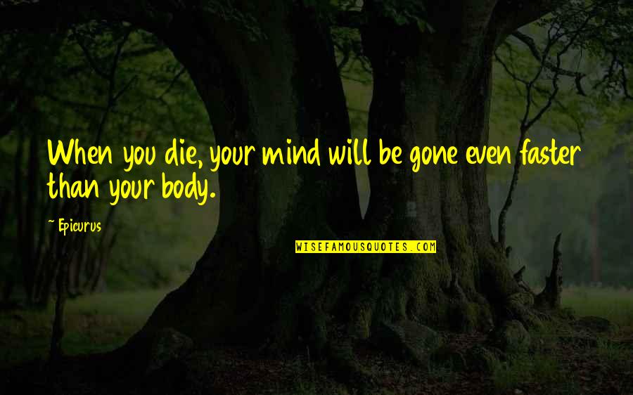 Aruba Magic Quotes By Epicurus: When you die, your mind will be gone