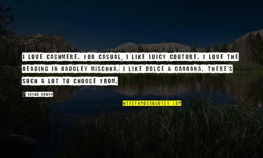 Aruba Magic Quotes By Sasha Cohen: I love cashmere. For casual, I like Juicy Aruba Magic Quotes By Sasha Cohen: I love cashmere. For casual, I like Juicy