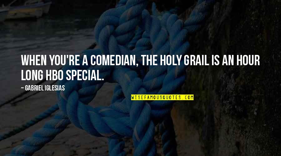 Aruba Vacation Quotes By Gabriel Iglesias: When you're a comedian, the Holy Grail is