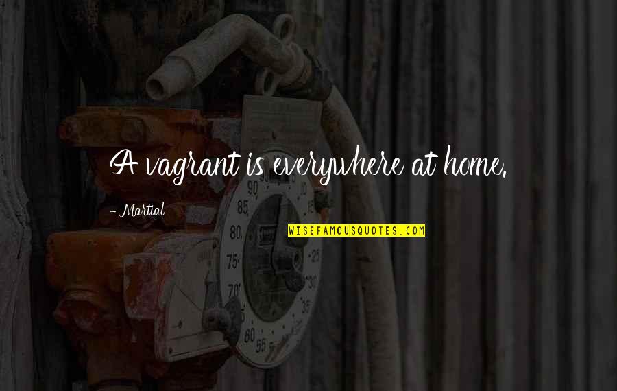 Aruban Quotes By Martial: A vagrant is everywhere at home. Aruban Quotes By Martial: A vagrant is everywhere at home.