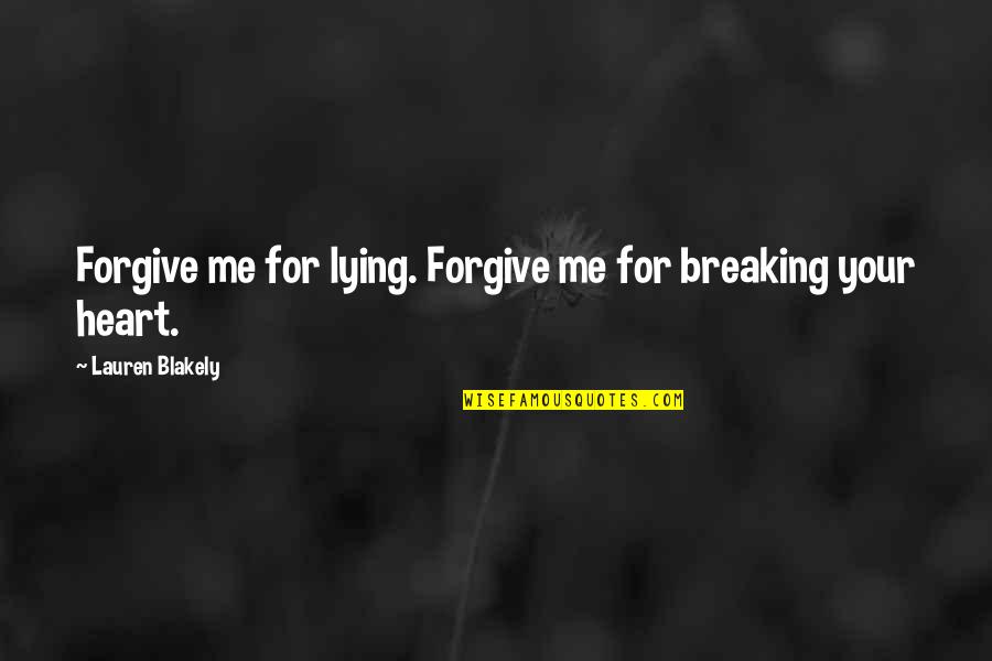 Aruda Quotes By Lauren Blakely: Forgive me for lying. Forgive me for breaking