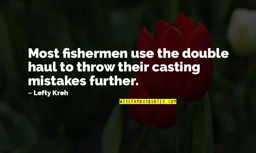 Aruda Quotes By Lefty Kreh: Most fishermen use the double haul to throw