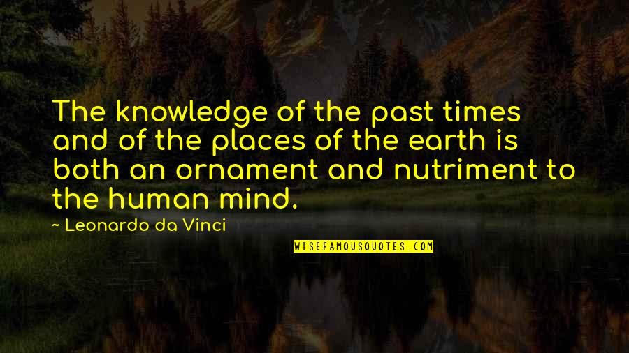 Arugment Quotes By Leonardo Da Vinci: The knowledge of the past times and of