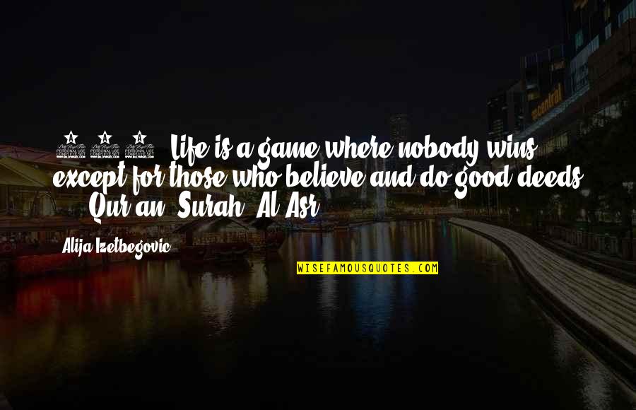 Aruhan Galievas Age Quotes By Alija Izetbegovic: 366. Life is a game where nobody wins..