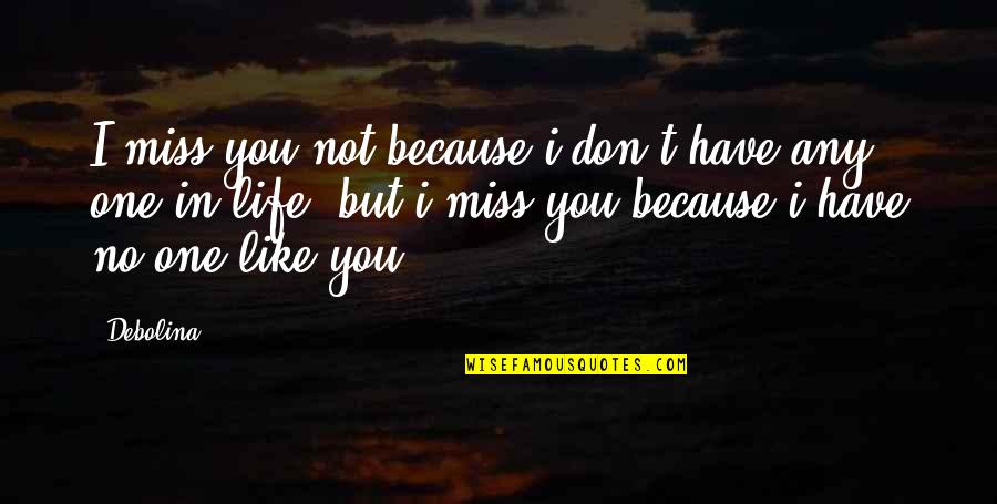 Arulpragasam Quotes By Debolina: I miss you not because i don't have