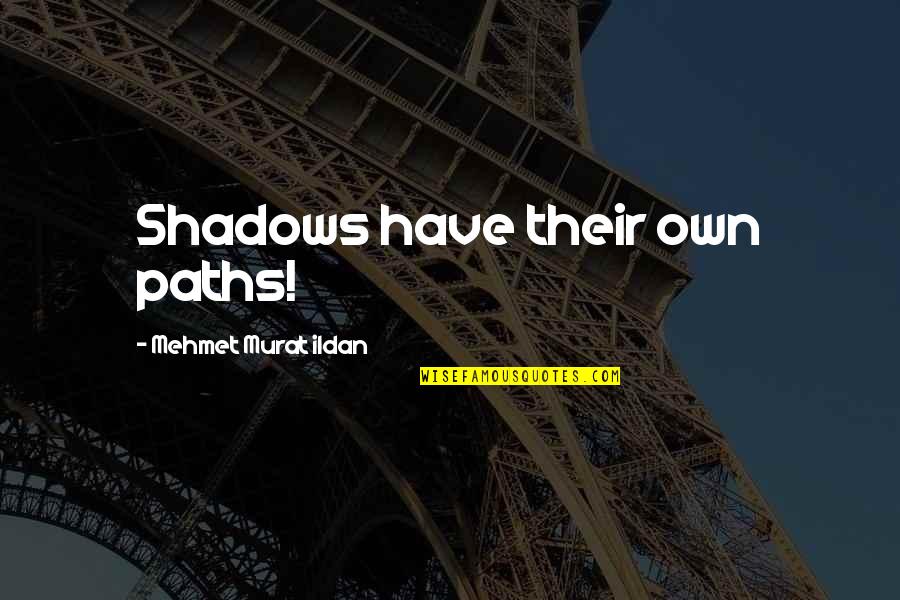 Arumba Twitch Quotes By Mehmet Murat Ildan: Shadows have their own paths!