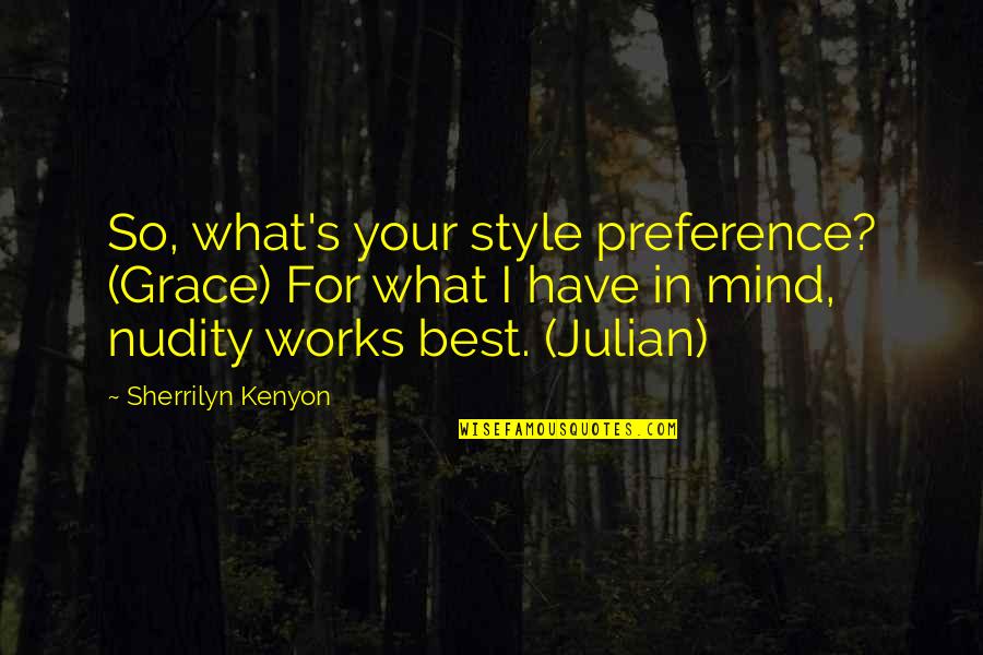 Arums Ac Quotes By Sherrilyn Kenyon: So, what's your style preference? (Grace) For what Arums Ac Quotes By Sherrilyn Kenyon: So, what's your style preference? (Grace) For what