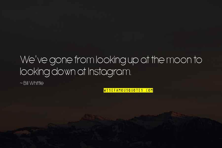 Arum's Quotes By Bill Whittle: We've gone from looking up at the moon