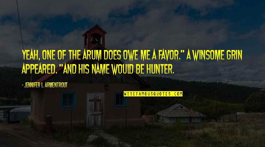 Arum's Quotes By Jennifer L. Armentrout: Yeah, one of the Arum does owe me