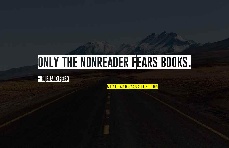Arum's Quotes By Richard Peck: Only the nonreader fears books.