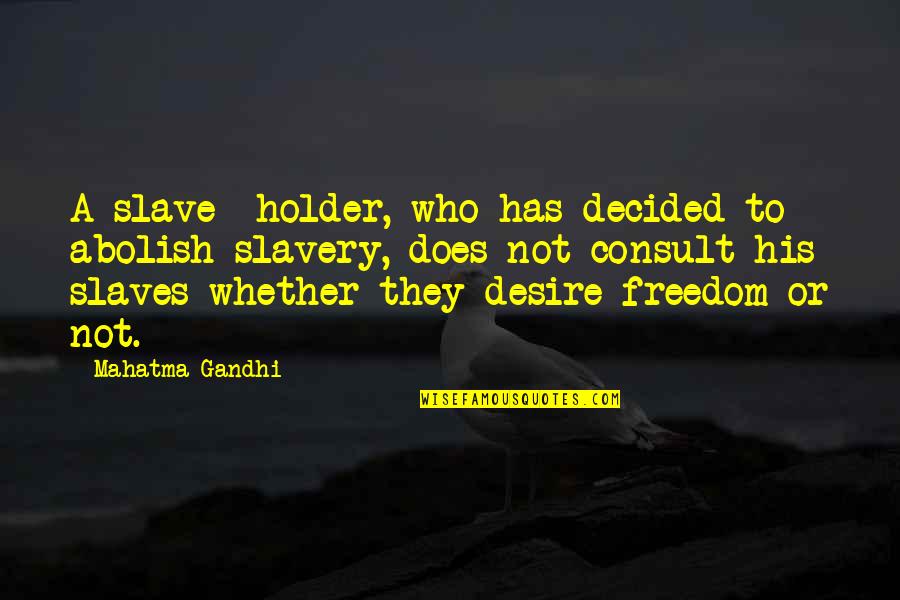 Arun Govil Quotes By Mahatma Gandhi: A slave- holder, who has decided to abolish