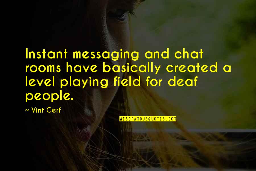 Arun Govil Quotes By Vint Cerf: Instant messaging and chat rooms have basically created
