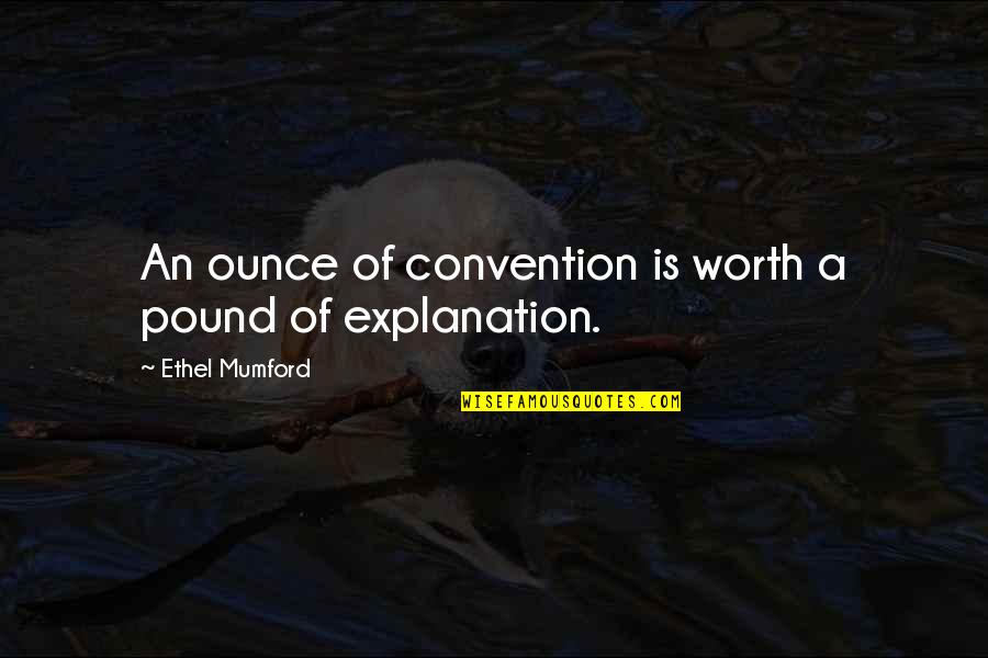 Arun Manilal Gandhi Quotes By Ethel Mumford: An ounce of convention is worth a pound Arun Manilal Gandhi Quotes By Ethel Mumford: An ounce of convention is worth a pound