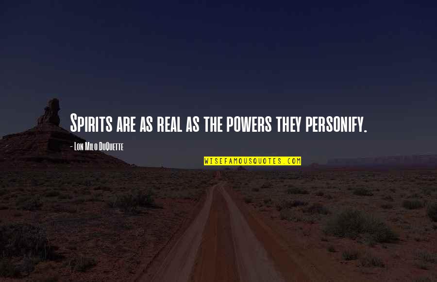 Arun Manilal Gandhi Quotes By Lon Milo DuQuette: Spirits are as real as the powers they Arun Manilal Gandhi Quotes By Lon Milo DuQuette: Spirits are as real as the powers they