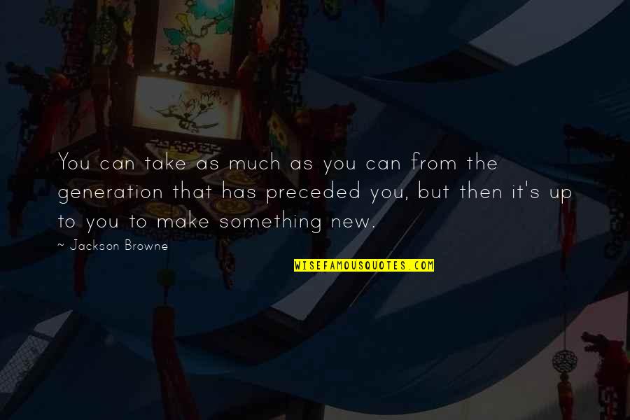 Aruna Shanbaug Quotes By Jackson Browne: You can take as much as you can Aruna Shanbaug Quotes By Jackson Browne: You can take as much as you can