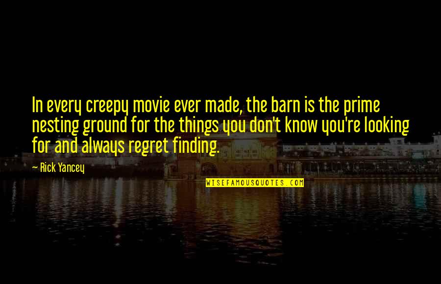 Arunah Abell Quotes By Rick Yancey: In every creepy movie ever made, the barn