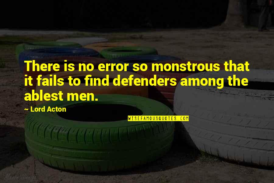 Arunah Shepherdson Quotes By Lord Acton: There is no error so monstrous that it