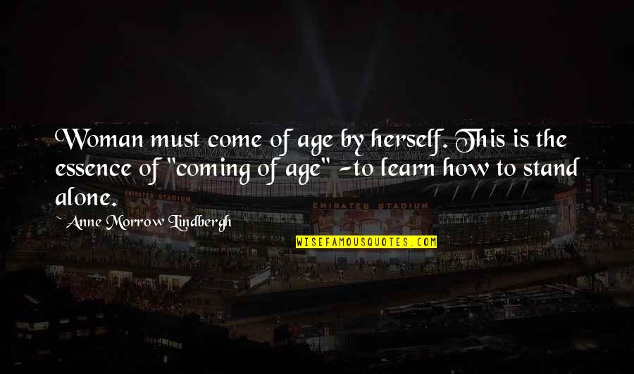 Arunas Bizokas Quotes By Anne Morrow Lindbergh: Woman must come of age by herself. This