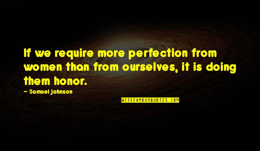 Arunca Ma Quotes By Samuel Johnson: If we require more perfection from women than Arunca Ma Quotes By Samuel Johnson: If we require more perfection from women than