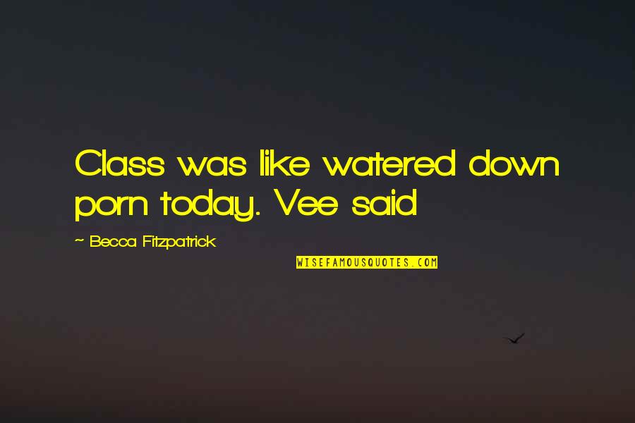 Aruncarea Discului Quotes By Becca Fitzpatrick: Class was like watered down porn today. Vee
