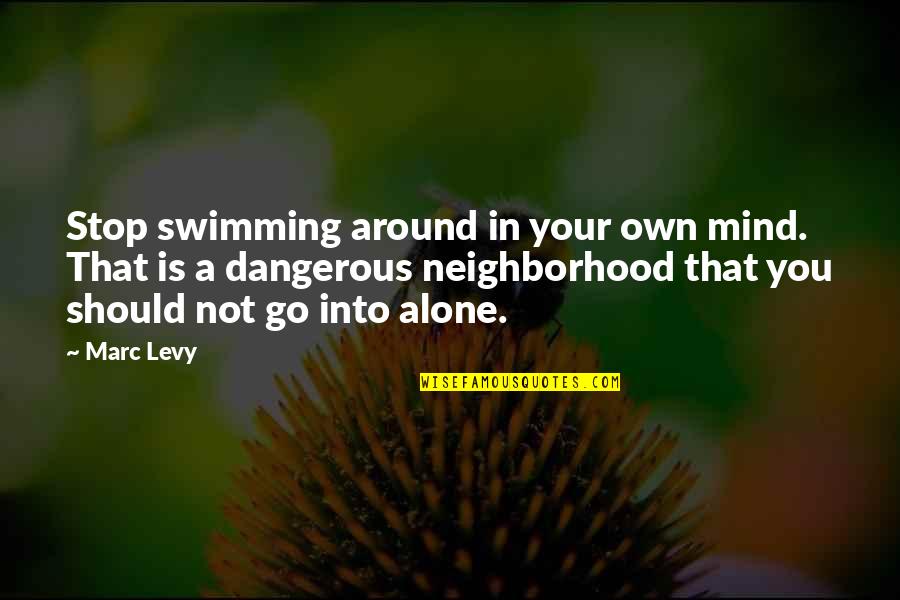 Aruncatorul Quotes By Marc Levy: Stop swimming around in your own mind. That Aruncatorul Quotes By Marc Levy: Stop swimming around in your own mind. That