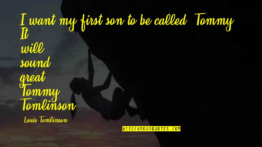 Aruncis Quotes By Louis Tomlinson: I want my first son to be called