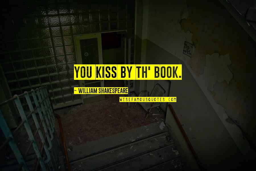 Aruncis Quotes By William Shakespeare: You kiss by th' book. Aruncis Quotes By William Shakespeare: You kiss by th' book.