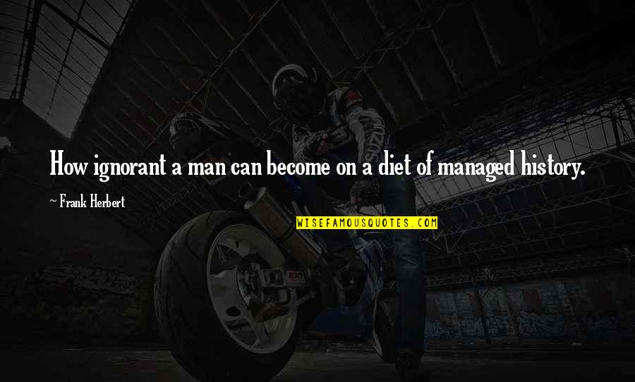 Arundell Overman Quotes By Frank Herbert: How ignorant a man can become on a Arundell Overman Quotes By Frank Herbert: How ignorant a man can become on a