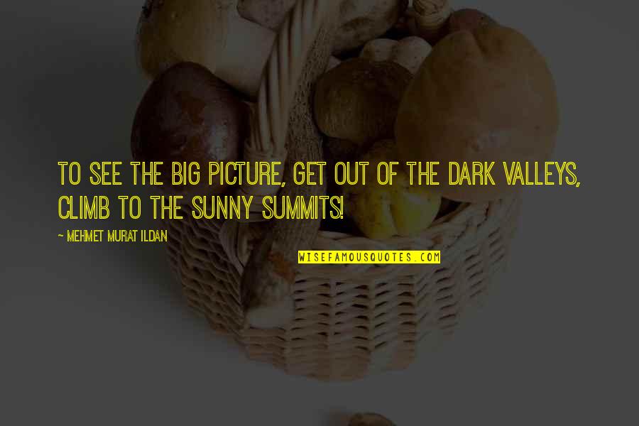 Arundell Overman Quotes By Mehmet Murat Ildan: To see the big picture, get out of Arundell Overman Quotes By Mehmet Murat Ildan: To see the big picture, get out of